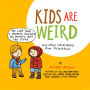 Kids Are Weird: And Other Observations from Parenthood