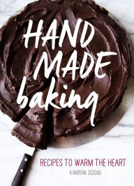 Title: Hand Made Baking: Recipes to Warm the Heart, Author: Kamran Siddiqi