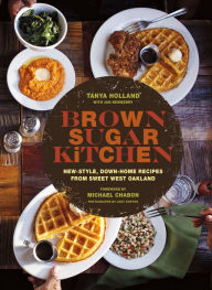 Title: Brown Sugar Kitchen: New-Style, Down-Home Recipes from Sweet West Oakland, Author: Tanya Holland