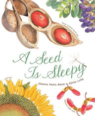 Title: A Seed Is Sleepy: (Nature Books for Kids, Environmental Science for Kids), Author: Dianna Hutts Aston