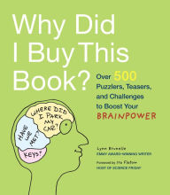 Title: Why Did I Buy This Book?: Over 500 Puzzlers, Teasers, and Challenges to Boost Your Brainpower, Author: Lynn Brunelle