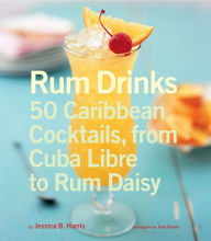Title: Rum Drinks: 50 Caribbean Cocktails, from Cuba Libre to Rum Daisy, Author: Jessica Harris