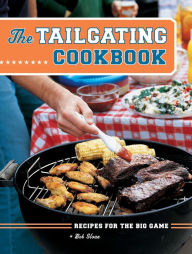 Title: The Tailgating Cookbook: Recipes for the Big Game, Author: Bob Sloan