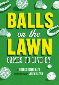 Title: Balls on the Lawn: Games to Live By, Author: Brooks Butler Hays