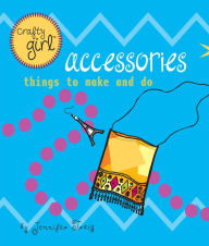 Title: Accessories: Things to Make and Do (Crafty Girl Series), Author: Jennifer Traig