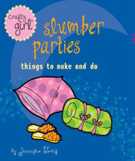 Title: Slumber Parties: Things to Make and Do (Crafty Girl Series), Author: Jennifer Traig