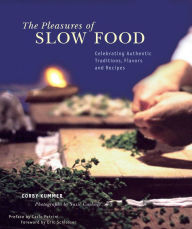 Title: The Pleasures of Slow Food: Celebrating Authentic Traditions, Flavors, and Recipes, Author: Corby Kummer