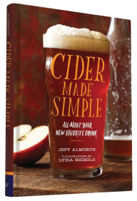 Title: Cider Made Simple: All About Your New Favorite Drink, Author: Jeff Alworth