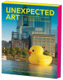 Unexpected Art: Serendipitous Installations, Site-Specific Works, and Surprising Interventions