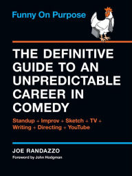 Title: Funny on Purpose: The Definitive Guide to an Unpredictable Career in Comedy, Author: Joe Randazzo