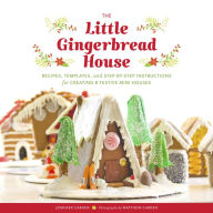 Title: The Little Gingerbread House: Recipes, Templates, and Step-by-Step Instructions for Creating 8 Festive Mini Houses (Gingerbread House Guide, Christmas Cookies, Holiday Book), Author: Jennifer Carden