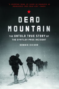 Title: Dead Mountain: The Untold True Story of the Dyatlov Pass Incident, Author: Donnie Eichar