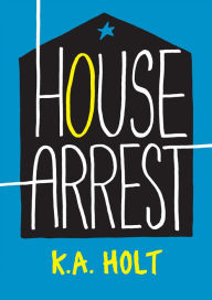 Title: House Arrest, Author: K. A. Holt