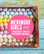 Meringue Girls: Incredible Sweets Everybody Can Make