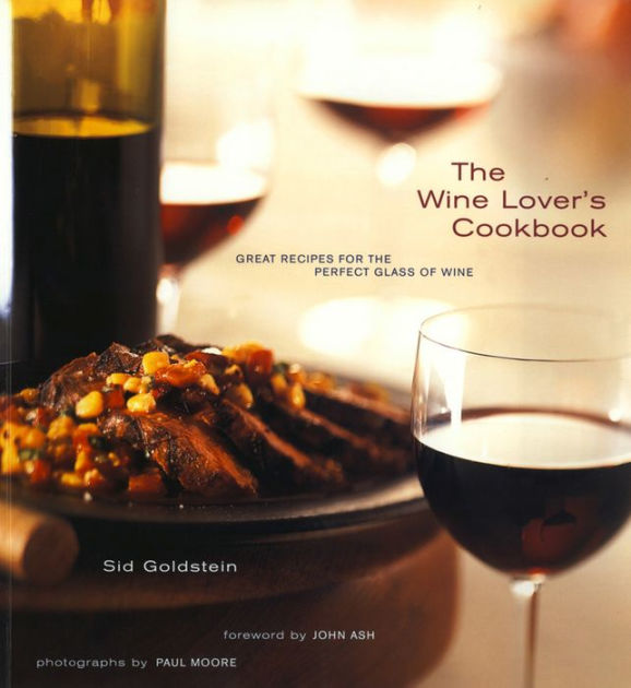 The Wine Lover's Cookbook Great Meals for the Perfect Glass of Wine by