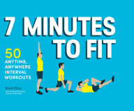 Title: 7 Minutes to Fit: 50 Anytime, Anywhere Interval Workouts, Author: Brett Klika