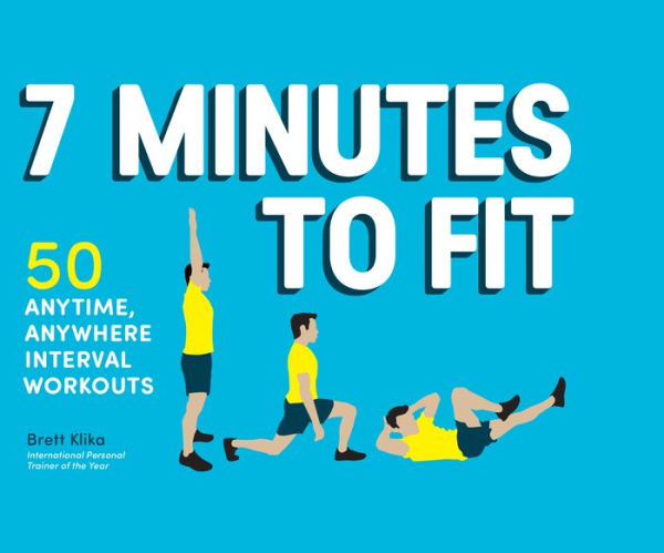 7 Minutes to Fit: 50 Anytime, Anywhere Interval Workouts