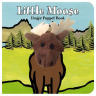 Title: Little Moose: Finger Puppet Book: (Finger Puppet Book for Toddlers and Babies, Baby Books for First Year, Animal Finger Puppets), Author: Chronicle Books