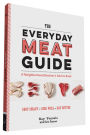 The Everyday Meat Guide: A Neighborhood Butcher's Advice Book