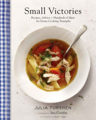 Small Victories: Recipes, Advice + Hundreds of Ideas for Home Cooking Triumphs (Best Simple Recipes, Simple Cookbook Ideas, Cooking Techniques Book)