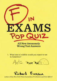 Title: F in Exams: Pop Quiz: All New Awesomely Wrong Test Answers, Author: Richard Benson
