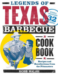 Title: Legends of Texas Barbecue Cookbook: Recipes and Recollections from the Pitmasters, Author: Robb Walsh
