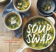 Title: Soup Swap: Comforting Recipes to Make and Share, Author: Kathy Gunst