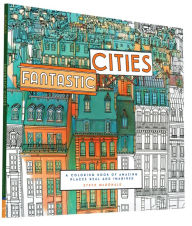 Title: Fantastic Cities: A Coloring Book of Amazing Places Real and Imagined, Author: Steve McDonald