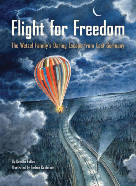 Flight for Freedom: The Wetzel Family's Daring Escape from East Germany (Berlin Wall History for Kids book; Nonfiction Picture Books)