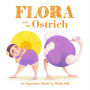 Flora and the Ostrich: An Opposites Book by Molly Idle