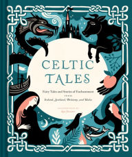 Title: Celtic Tales: Fairy Tales and Stories of Enchantment from Ireland, Scotland, Brittany, and Wales, Author: Kate Forrester