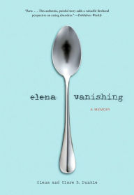 Title: Elena Vanishing: A Memoir, Author: Elena Dunkle