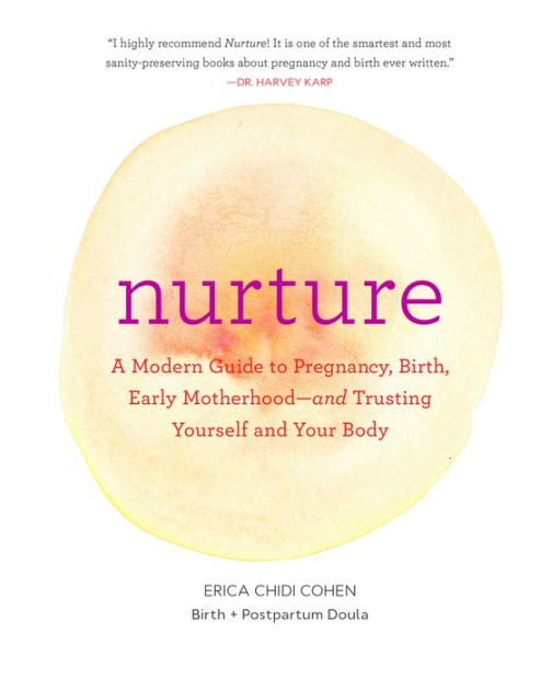 Nurture: A Modern Guide to Pregnancy, Birth, Early Motherhood-and Trusting  Yourself and Your Body by Erica Chidi, Jillian Ditner, Paperback