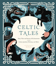 Title: Celtic Tales: Fairy Tales and Stories of Enchantment from Ireland, Scotland, Brittany, and Wales, Author: Kate Forrester
