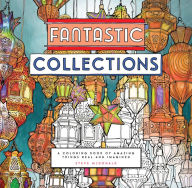 Title: Fantastic Collections: A Coloring Book of Amazing Things Real and Imagined, Author: Steve McDonald