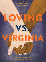 Title: Loving vs. Virginia: A Documentary Novel of the Landmark Civil Rights Case, Author: Patricia Hruby Powell