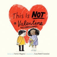 Title: This Is Not a Valentine: (Valentines Day Gift for Kids, Children's Holiday Books), Author: Carter Higgins