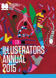 Title: Illustrators Annual 2015: Bologna Children's Book Fair, Author: Bologna Children's Book Fair