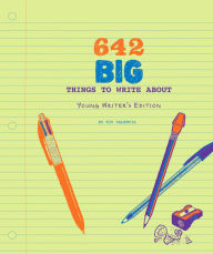 Title: 642 Big Things to Write About: Young Writer's Edition: (Writing Prompt Journal for Kids, Creative Gift for Writers and Readers), Author: 826 Valencia