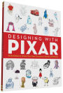 Designing with Pixar: 45 Activities to Create Your Own Characters, Worlds, and Stories
