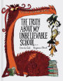 The Truth About My Unbelievable School . . .