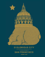 Title: O Glorious City: A Love Letter to San Francisco, Author: Jeremy Fish