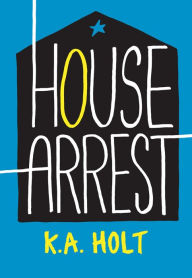 Title: House Arrest, Author: K.A. Holt