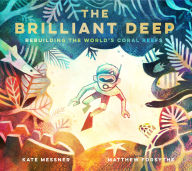 Title: The Brilliant Deep: Rebuilding the World's Coral Reefs, Author: Kate Messner
