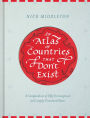 An Atlas of Countries that Don't Exist: A Compendium of Fifty Unrecognized and Largely Unnoticed States (Obscure Atlas of the World, Historic Maps, Maps Throughout History)