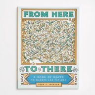 Title: From Here to There: A Book of Mazes to Wander and Explore (Maze Books for Kids, Maze Games, Maze Puzzle Book), Author: Sean C. Jackson