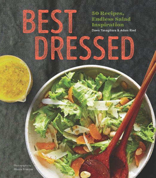 Best Dressed: 50 Recipes, Endless Salad Inspiration