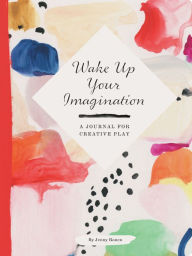 Title: Wake Up Your Imagination: A Journal for Creative Play, Author: Jenny Ronen