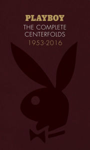 Title: Playboy: The Complete Centerfolds, 1953-2016: (Hugh Hefner Playboy Magazine Centerfold Collection, Nude Photography Book), Author: Hugh Hefner