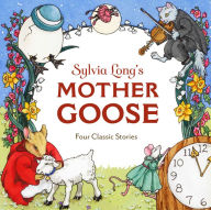 Title: Sylvia Long's Mother Goose: Four Classic Stories, Author: Sylvia Long